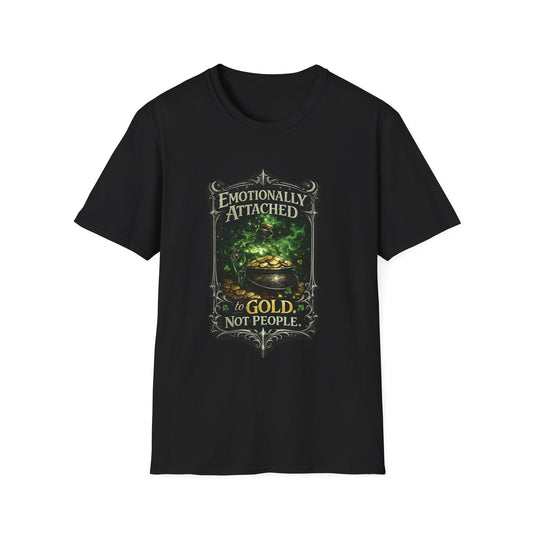 T-Shirt — "Emotionally Attached to Gold, Not People" Fantasy Treasure Graphic